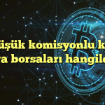 En düşük komisyonlu kripto para borsaları hangileri?