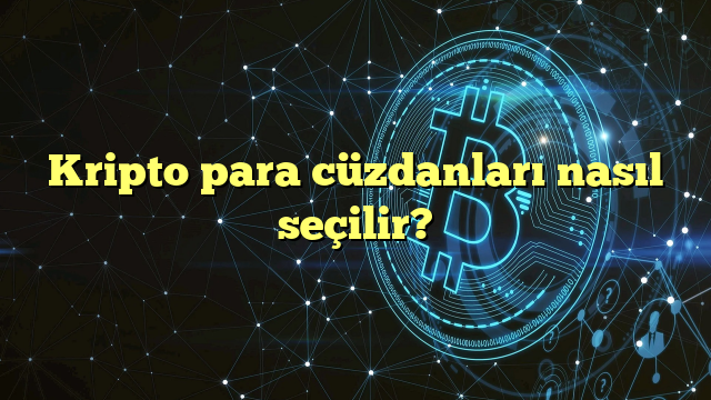 Kripto para cüzdanları nasıl seçilir?